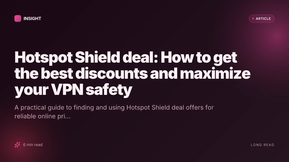 Hotspot Shield deal: How to get the best discounts and maximize your VPN safety
