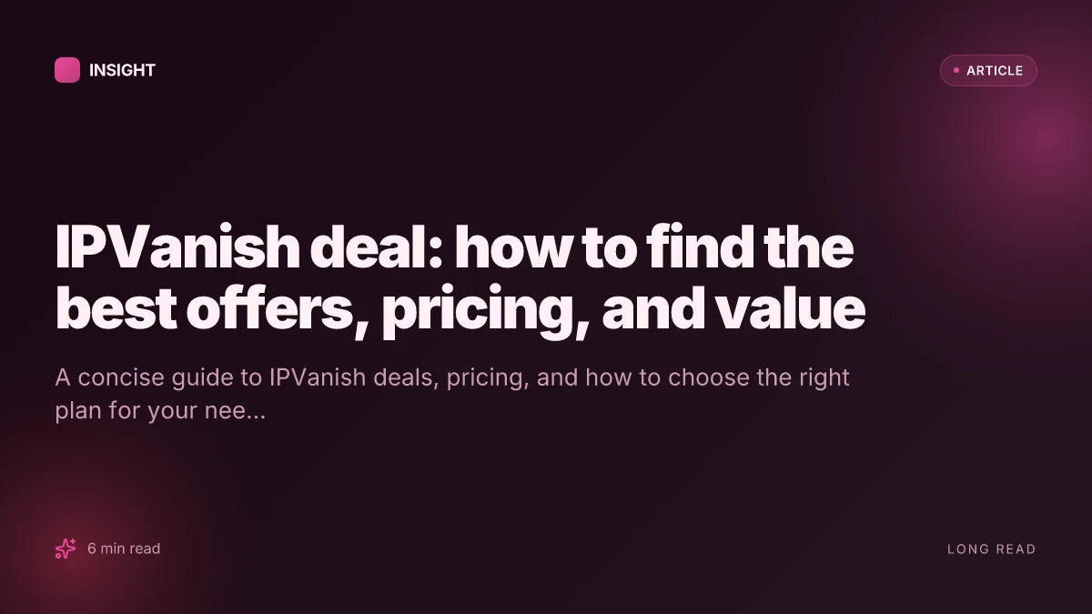 IPVanish deal: how to find the best offers, pricing, and value